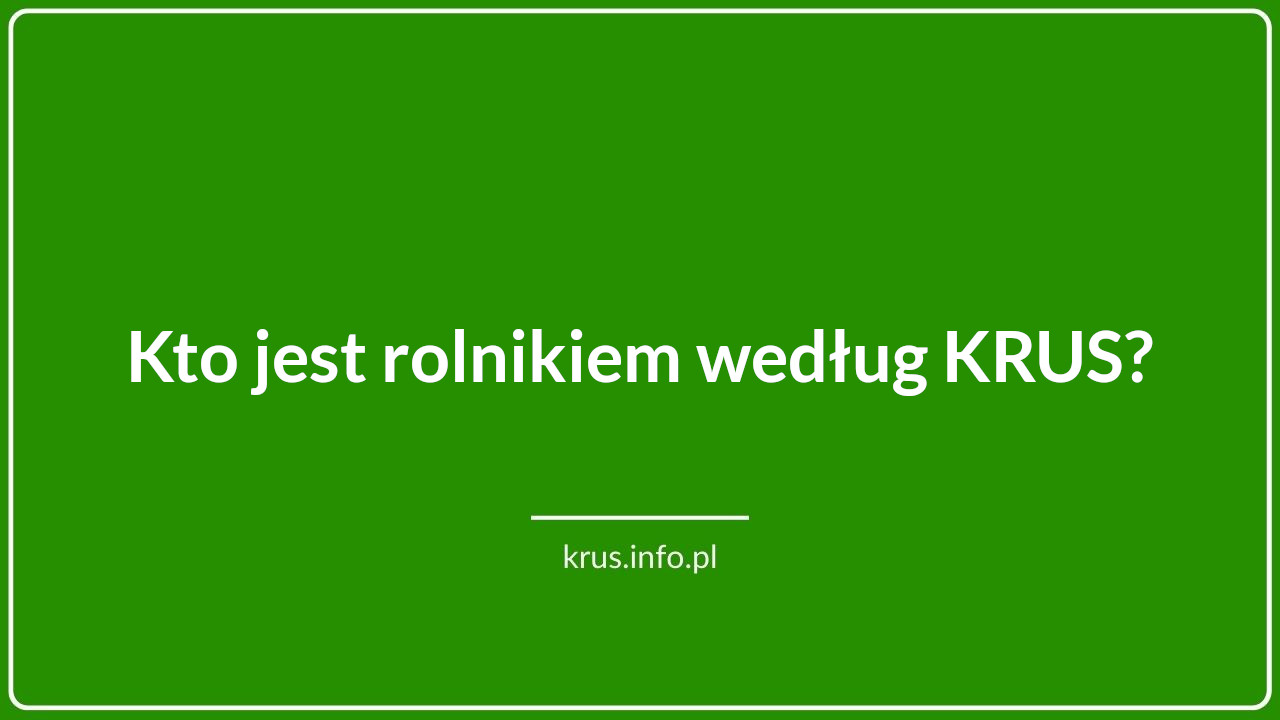 Kto jest rolnikiem według KRUS?