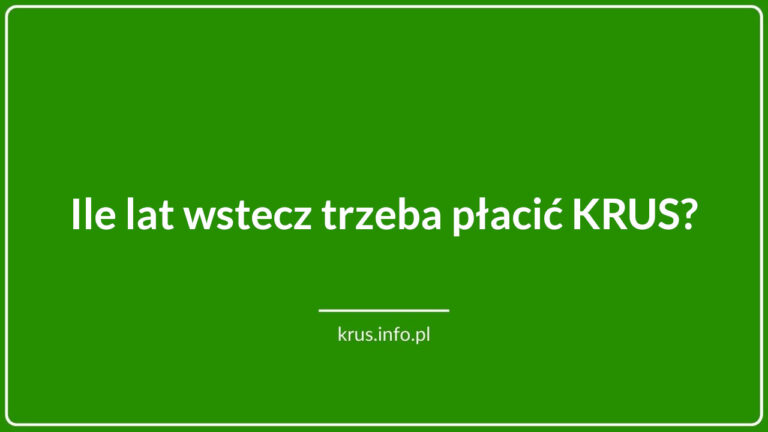 Ile lat wstecz trzeba płacić KRUS?