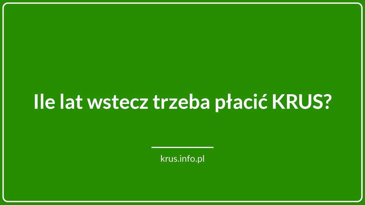 Ile lat wstecz trzeba płacić KRUS?